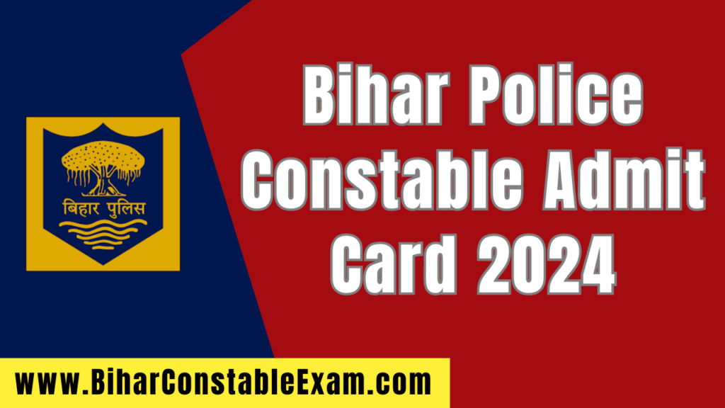 Bihar Police Constable Admit Card 2024; Download Your Bihar Police Constable Admit Card Pdf Now